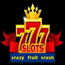 crazy fruit crush ganhar dinheiro